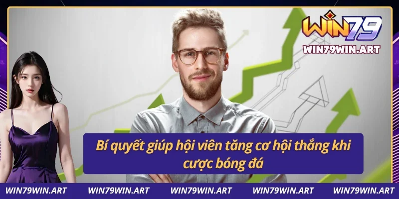 Bí quyết giúp bạn nâng cao tỷ lệ ăn thưởng tại Win79