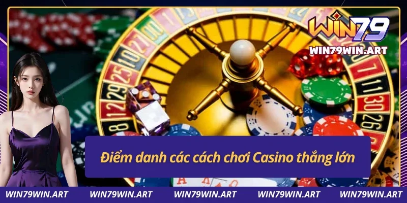 Cách Thắng Casino - Chiến Thuật Tăng Tỷ Lệ Thưởng Hiệu Quả 3 Những cách chơi Casino giúp giành chiến thắng hiệu quả