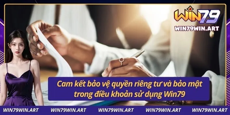 Điều Khoản Sử Dụng Win79 3 Cam kết bảo vệ quyền riêng tư và bảo mật trong điều khoản sử dụng Win79