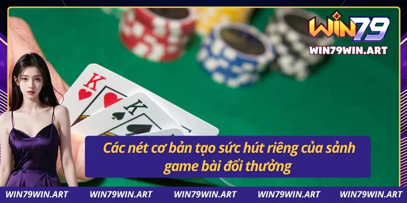 Ưu điểm nổi bật khi tham gia vào sảnh game bài Win79