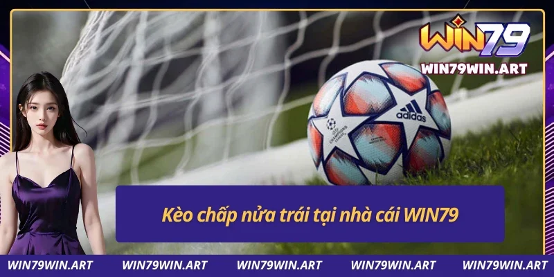 Kèo Chấp WIN79 - Đỉnh Cao Cá Cược Thể Thao Đổi Thưởng 4 Kèo chấp WIN79 nửa trái