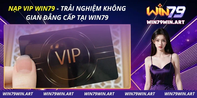 Nạp Vip Win79