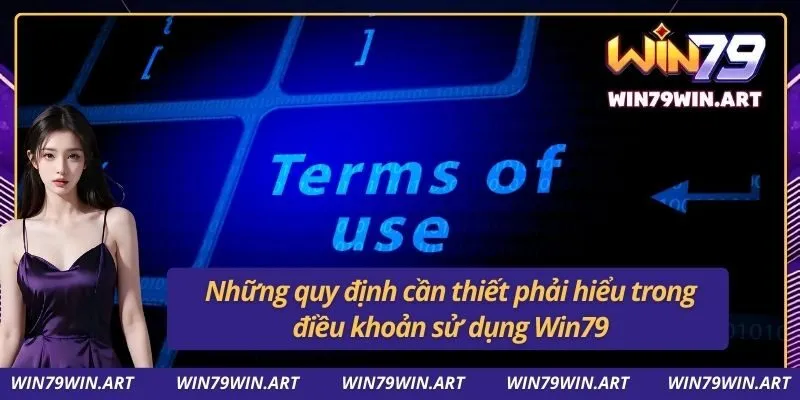 Điều Khoản Sử Dụng Win79 2 Những quy định cần thiết phải hiểu trong điều khoản sử dụng Win79
