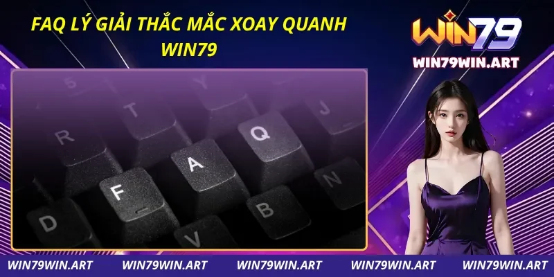 Giải đáp thắc mắc quen thuộc trước khi trải nghiệm Win79