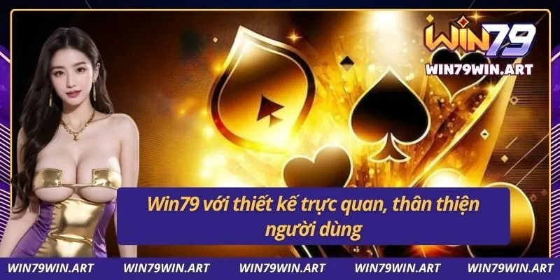 Win79 với thiết kế trực quan, thân thiện người dùng