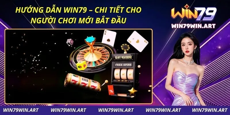 Hướng Dẫn Win79 – Chi Tiết Cho Người Chơi Mới Bắt Đầu